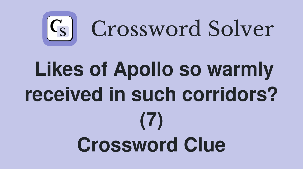 Likes of Apollo so warmly received in such corridors? (7) Crossword